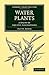 Water Plants: A Study of Aquatic Angiosperms (Cambridge Library Collection - Botany and Horticulture)