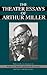 The Theater Essays Of Arthur Miller by Arthur Miller The Theater Essays Of Arthur Miller by Arthur Miller