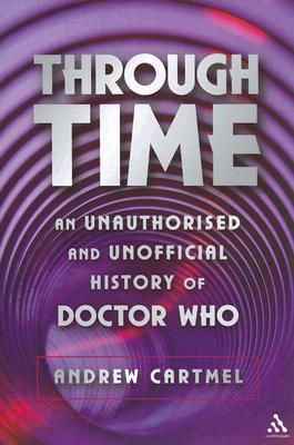 Through Time: An Unauthorised and Unofficial History of Doctor Who (Paperback)