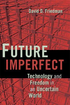 Future Imperfect: Technology and Freedom in an Uncertain World (Hardcover)