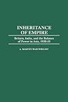 Inheritance of Empire: Britain, India, and the Balance of Power in Asia, 1938-55