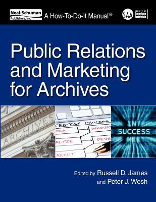 Public Relations and Marketing for Archivists: A How-To-Do-It Manual (How To Do It Manuals for Librarians)