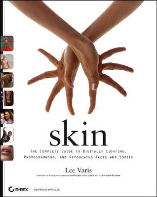 Skin: The Complete Guide to Digitally Lighting, Photographing, And Retouching Faces And Bodies (Paperback)