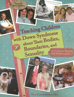 Teaching Children with Down Syndrome about Their Bodies, Boundaries, and Sexuality (Topics in Down Syndrome)