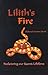 Lilith's Fire : Reclaiming Our Sacred Lifeforce