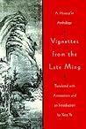 Vignettes from the Late Ming: A Hsiao-p’in Anthology