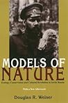 Models Of Nature: Ecology, Conservation, and Cultural Revolution in Soviet Russia (Russian and East European Studies, 233) Models Of Nature: Ecology, Conservation, and Cultural Revolution in Soviet Russia (Russian and East European Studies, 233)