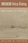 American Policy Making: Welfare as Ritual American Policy Making: Welfare as Ritual