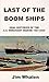 Last of the Boom Ships: Oral Histories of the U.S. Merchant Marine 1927-2000