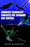 Advanced Technology Concepts for Command and Control: ''An Anthology of Feedback-Based Approach to Command and Control''