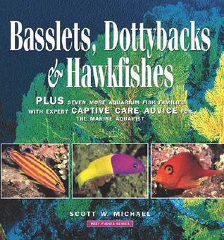 Basslets, Dottybacks and Hawkfishes: Plus Seven More Aqarium Fish Families with Expert Captive Care Advice for the Marine Aquarist (Hardcover)