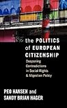 The Politics of European Citizenship: Deepening Contradictions in Social Rights and Migration Policy The Politics of European Citizenship: Deepening Contradictions in Social Rights and Migration Policy