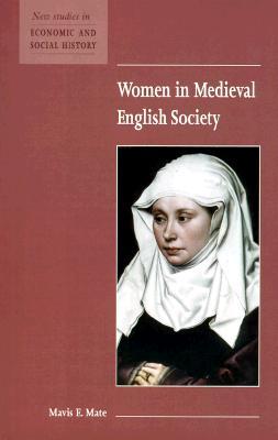 Women in Medieval English Society (New Studies in Economic and Social History, Series Number 39)