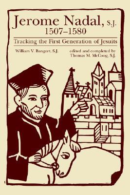 Jerome Nadal, SJ, 1507-1580: Tracking the First Generation of Jesuits (Paperback)