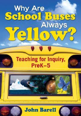 Why Are School Buses Always Yellow?: Teaching for Inquiry, PreK-5 (Paperback)