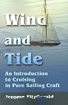 Wind and Tide: An Introduction to Cruising in Pure Sailing Craft Wind and Tide: An Introduction to Cruising in Pure Sailing Craft