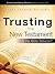 Trusting the New Testament by James Patrick Holding