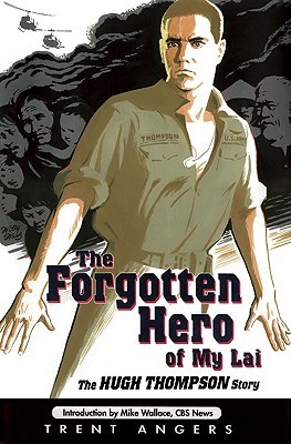 The Forgotten Hero of My Lai: The Hugh Thompson Story (First Edition)