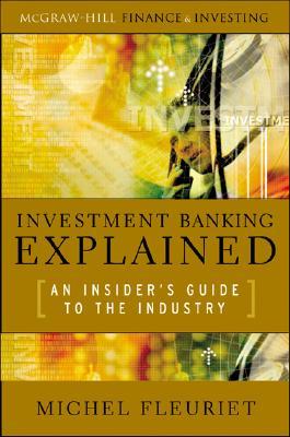 Investment Banking Explained: An Insider's Guide to the Industry (Hardcover)
