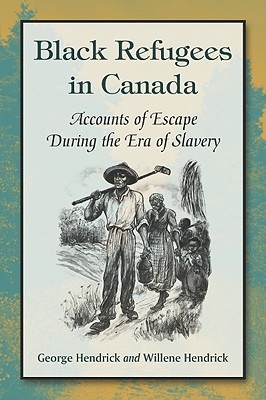 Black Refugees in Canada: Accounts of Escape During the Era of Slavery (Paperback)
