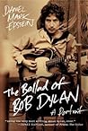 The Ballad of Bob Dylan by Daniel Mark Epstein The Ballad of Bob Dylan by Daniel Mark Epstein