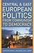 Central and East European Politics: From Communism to Democracy