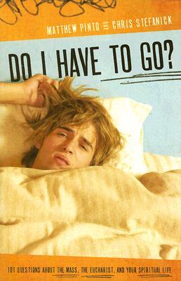 Do I Have to Go? 101 Questions About the Mass, the Eucharist, and Your Spiritual Life (Paperback)