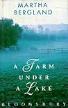 A Farm Under a Lake by Martha Bergland