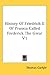 History Of Friedrich II Of Prussia Called Frederick The Great V1