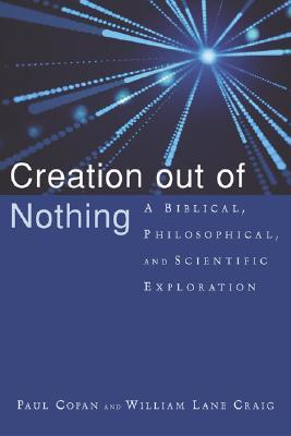Creation out of Nothing: A Biblical, Philosophical, and Scientific Exploration (Paperback)