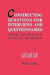 Constructing Questions for Interviews and Questionnaires: Theory and Practice in Social Research