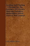 Seeding And Planting - A Manual For The Guidance Of Forestry Students, Foresters, Nurserymen, Forest Owners, And Farmers Seeding And Planting - A Manual For The Guidance Of Forestry Students, Foresters, Nurserymen, Forest Owners, And Farmers