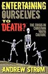 Entertaining Ourselves to Death?... the Crisis in Christian Youth Culture