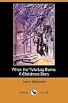 When the Yule Log Burns by Leona Dalrymple When the Yule Log Burns by Leona Dalrymple