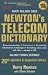 Newton's Telecom Dictionary: Telecommunications, Networking, Information Technologies, The Internet, Wired, Wireless, Satellites and Fiber