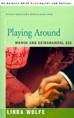 Playing Around: Women and Extramarital Sex (Paperback)