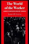 The World of the Worker: Labor in Twentieth-Century America