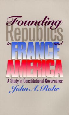 Founding Republics in France and America: A Study in Constitutional Governance (Paperback)