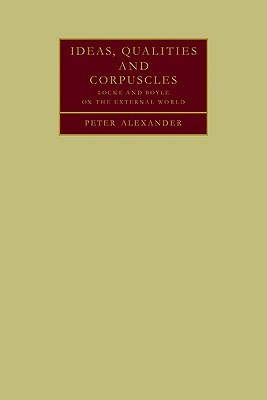 Ideas, Qualities and Corpuscles: Locke and Boyle on the External World (Paperback)