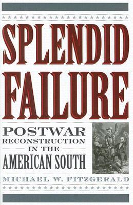 Splendid Failure: Postwar Reconstruction in the American South (American Ways)