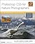 Photoshop CS5 for Nature Photographers by Ellen Anon