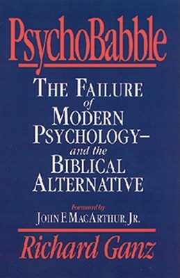 PsychoBabble: The Failure of Modern Psychology--and the Biblical Alternative (Paperback)