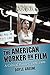 The American Worker on Film...
