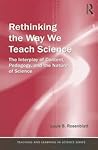 Rethinking the Way We Teach Science: The Interplay of Content, Pedagogy, and the Nature of Science (Teaching and Learning in Science Series)
