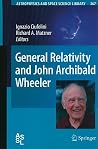 General Relativity and John Archibald Wheeler (Astrophysics and Space Science Library, 367) General Relativity and John Archibald Wheeler (Astrophysics and Space Science Library, 367)