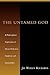 The Untamed God by Jay W. Richards The Untamed God by Jay W. Richards