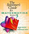 The Beginner's Guide to Mathematica ® Version 3