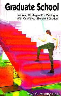 Graduate School: Winning Strategies for Getting in With or Without Excellent Grades (Paperback)