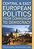 Central and East European Politics: From Communism to Democracy