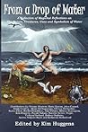 From a Drop of Water: A Collection of Magickal Reflections on the Nature, Creatures, Uses and Symbolism of Water
